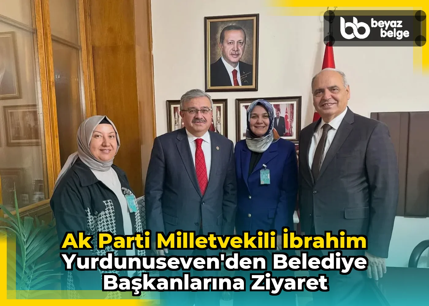 Ak Parti Milletvekili İbrahim Yurdunuseven'den Belediye Başkanlarına Ziyaret