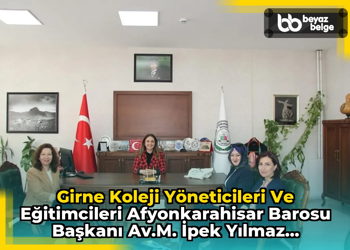 Girne Koleji Yöneticileri ve Eğitimcileri Afyonkarahisar Barosu Başkanı Av.M. İpek Yılmaz Göktürk'ü Ziyaret Etti