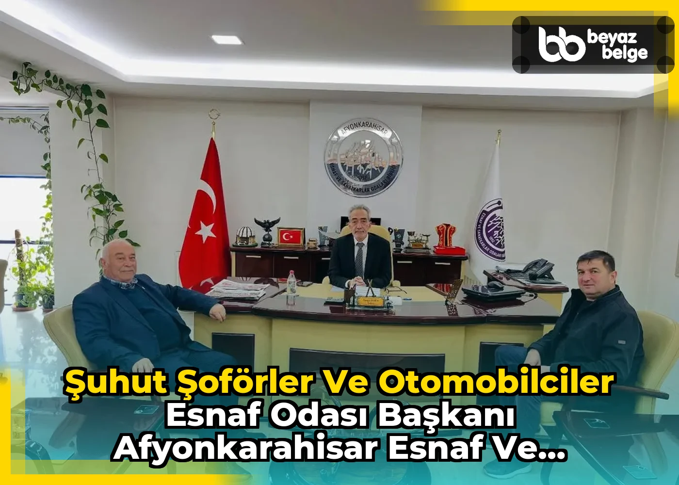 Şuhut Şoförler ve Otomobilciler Esnaf Odası Başkanı Afyonkarahisar Esnaf ve Sanatkarlar Odaları Birliği Başkanı'nı Ziyaret Etti