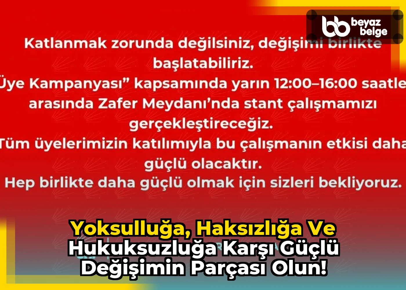 Yoksulluğa, Haksızlığa ve Hukuksuzluğa Karşı Güçlü Değişimin Parçası Olun!