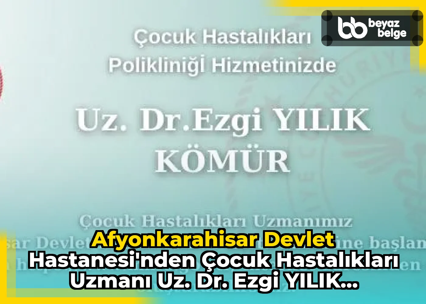 Afyonkarahisar Devlet Hastanesi'nden Çocuk Hastalıkları Uzmanı Uz. Dr. Ezgi YILIK KÖMÜR'ün Hasta Kabulü