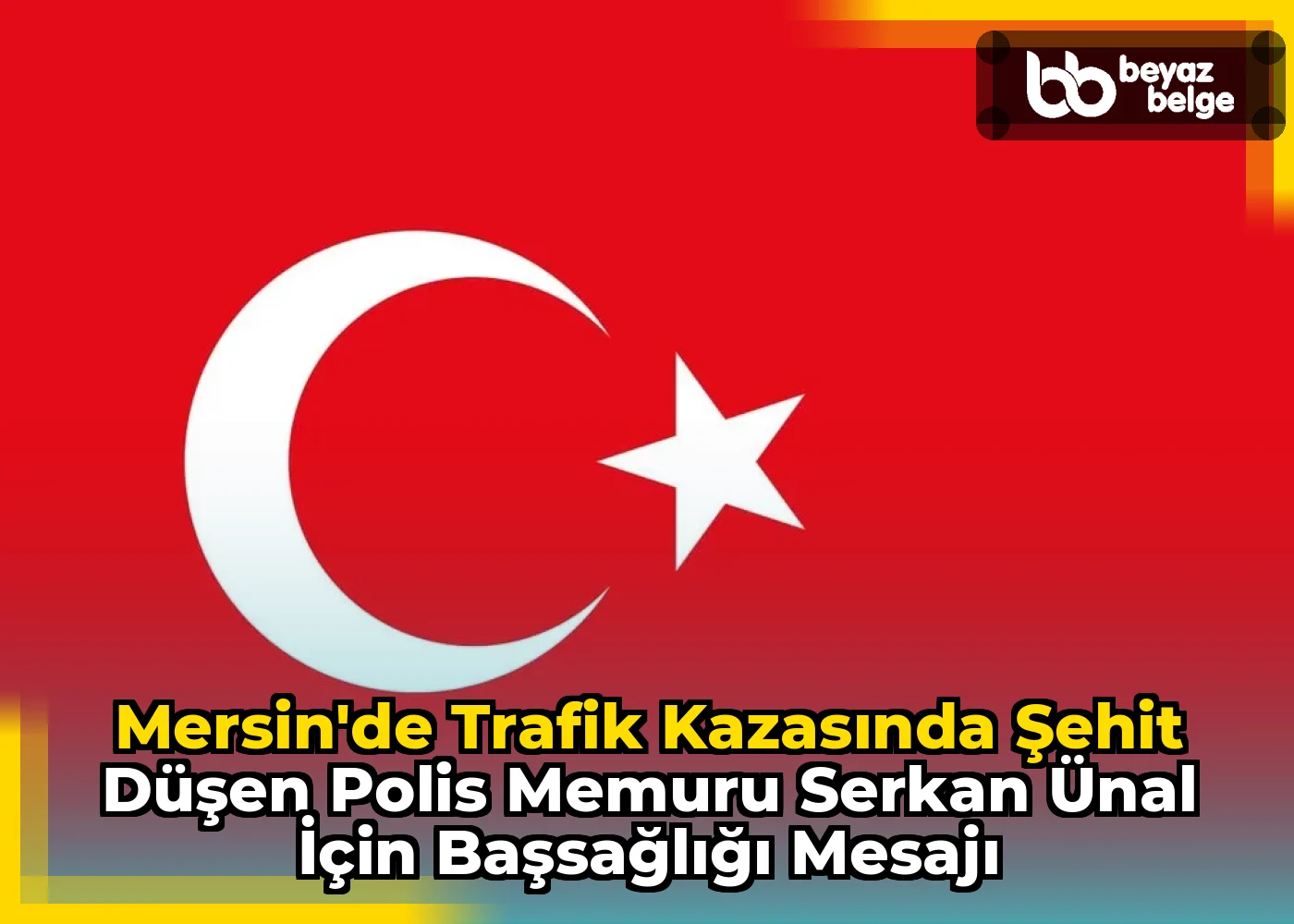 Mersin'de Trafik Kazasında Şehit Düşen Polis Memuru Serkan Ünal için Başsağlığı Mesajı