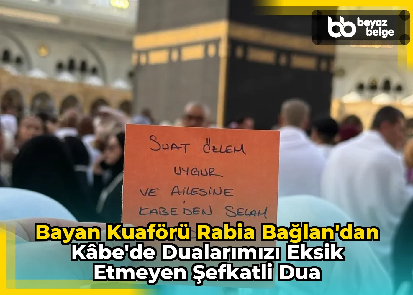 Bayan Kuaförü Rabia Bağlan'dan Kâbe'de Dualarımızı Eksik Etmeyen Şefkatli Dua