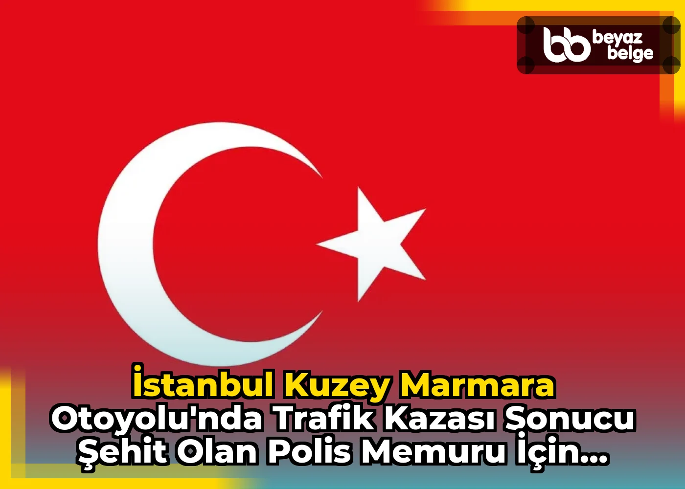 İstanbul Kuzey Marmara Otoyolu'nda Trafik Kazası Sonucu Şehit Olan Polis Memuru için Başsağlığı Mesajı