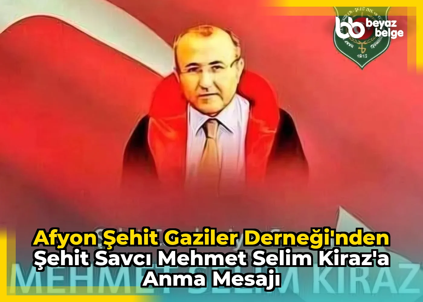 Afyon Şehit Gaziler Derneği'nden Şehit Savcı Mehmet Selim Kiraz'a Anma Mesajı