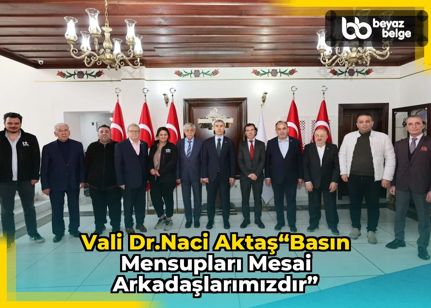 Vali Dr.Naci Aktaş“Basın Mensupları Mesai Arkadaşlarımızdır”