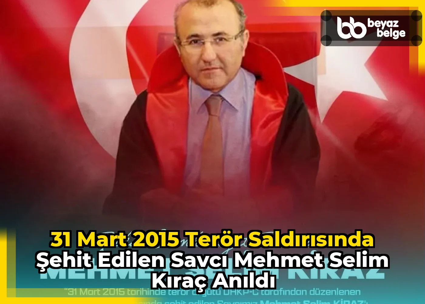 31 Mart 2015 Terör Saldırısında Şehit Edilen Savcı Mehmet Selim Kıraç Anıldı