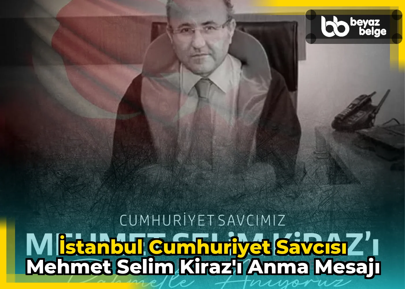 İstanbul Cumhuriyet Savcısı Mehmet Selim Kiraz'ı Anma Mesajı