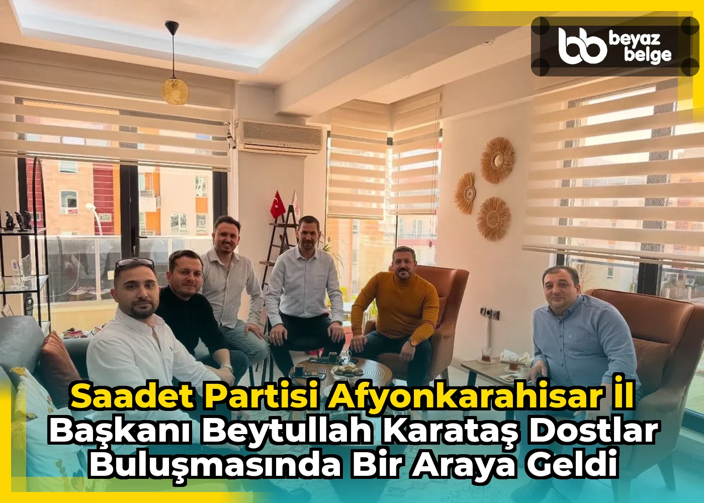 Saadet Partisi Afyonkarahisar İl Başkanı Beytullah Karataş Dostlar Buluşmasında Bir Araya Geldi