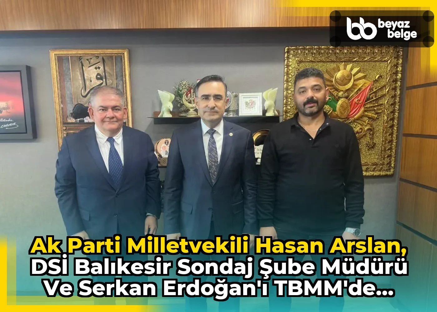 Ak Parti Milletvekili Hasan Arslan, DSİ Balıkesir Sondaj Şube Müdürü ve Serkan Erdoğan'ı TBMM'de Ağırladı