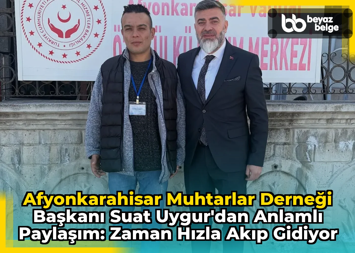 Afyonkarahisar Muhtarlar Derneği Başkanı Suat Uygur'dan Anlamlı Paylaşım: Zaman Hızla Akıp Gidiyor