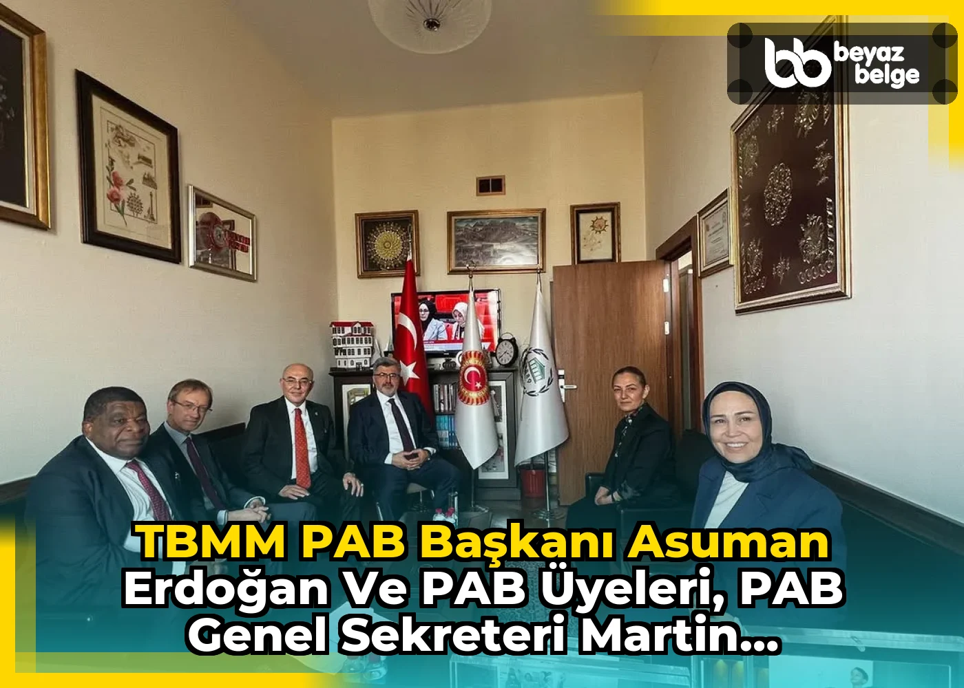TBMM PAB Başkanı Asuman Erdoğan ve PAB Üyeleri, PAB Genel Sekreteri Martin CHUNGONG'u Gazi Meclis'te Ağırladı
