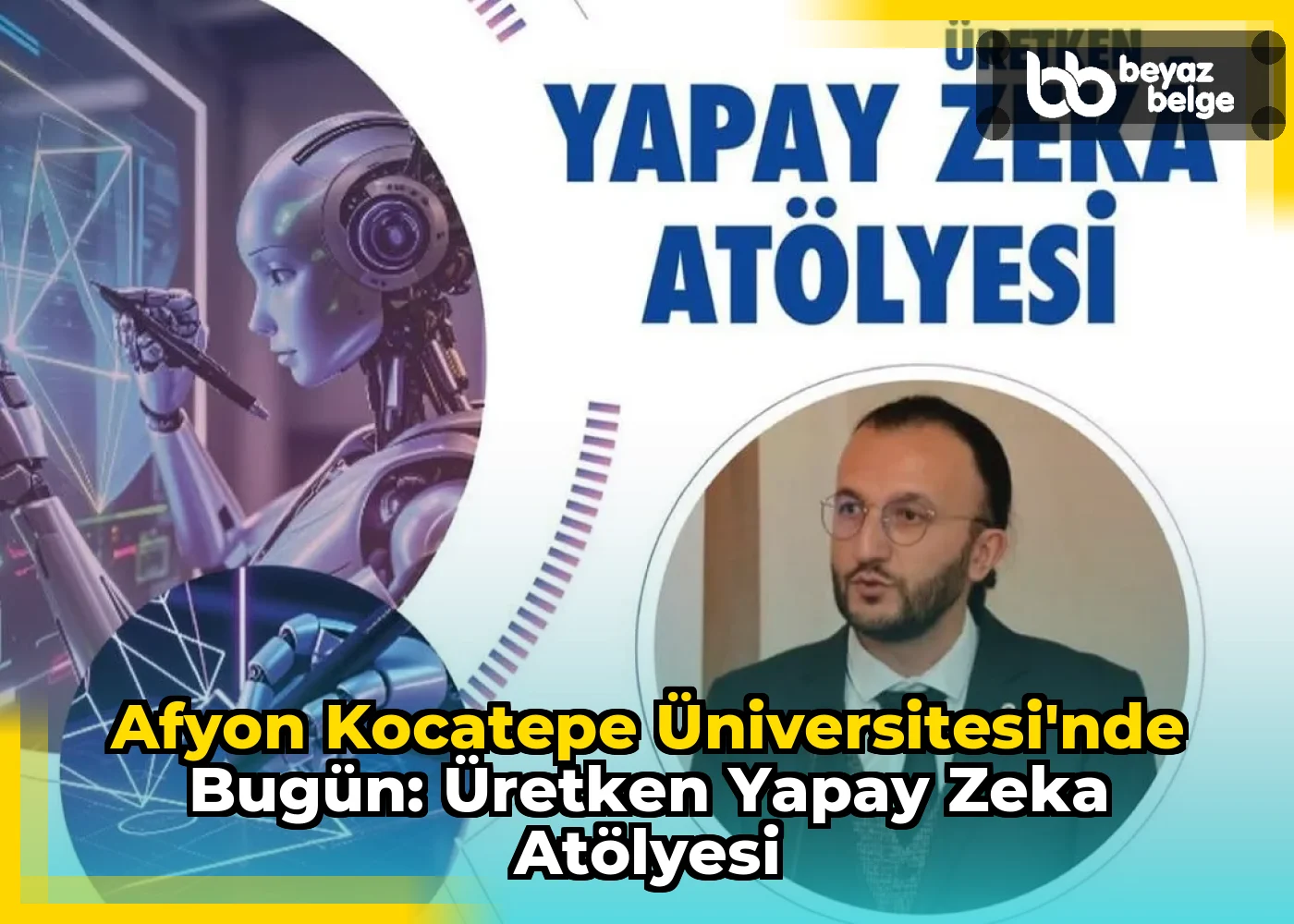 Afyon Kocatepe Üniversitesi'nde Bugün: Üretken Yapay Zeka Atölyesi