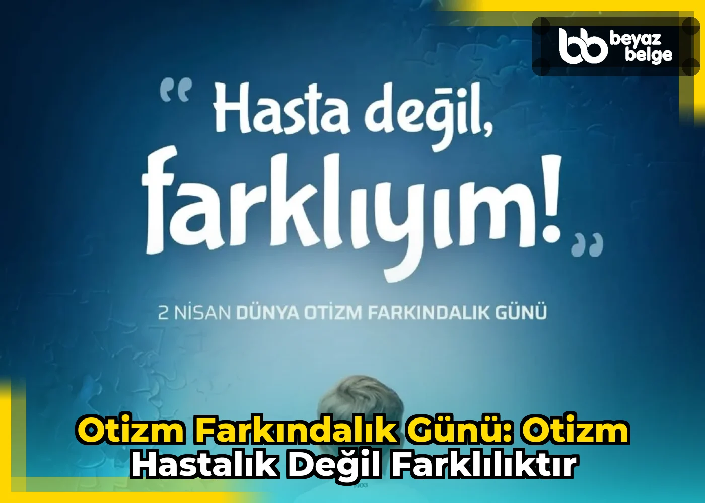 Otizm Farkındalık Günü: Otizm Hastalık Değil Farklılıktır