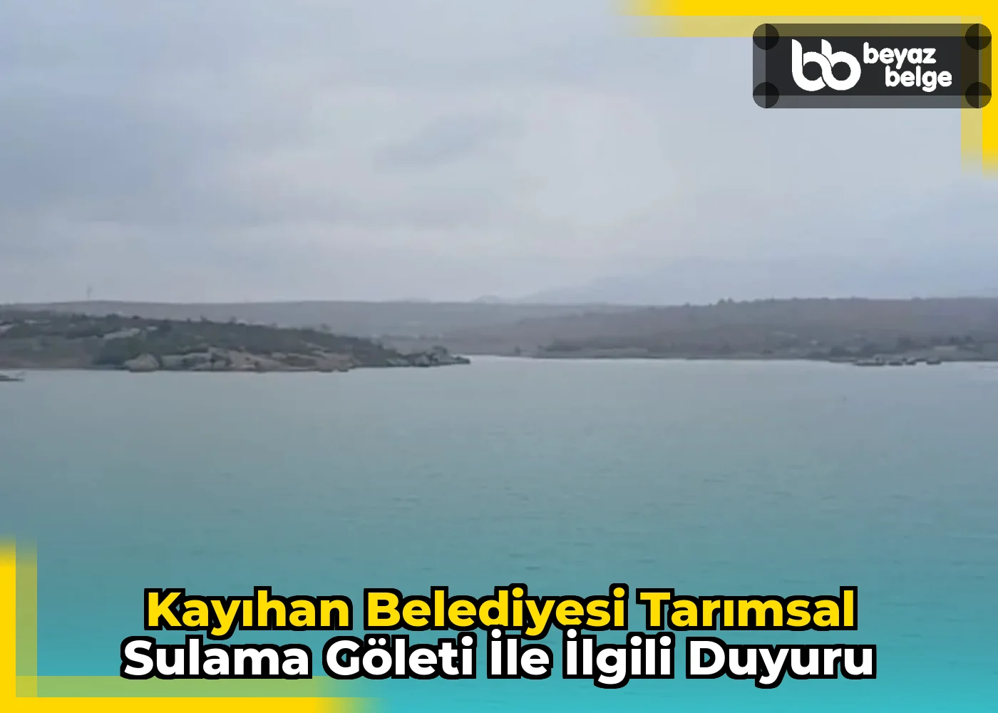 Kayıhan Belediyesi Tarımsal Sulama Göleti İle İlgili Duyuru
