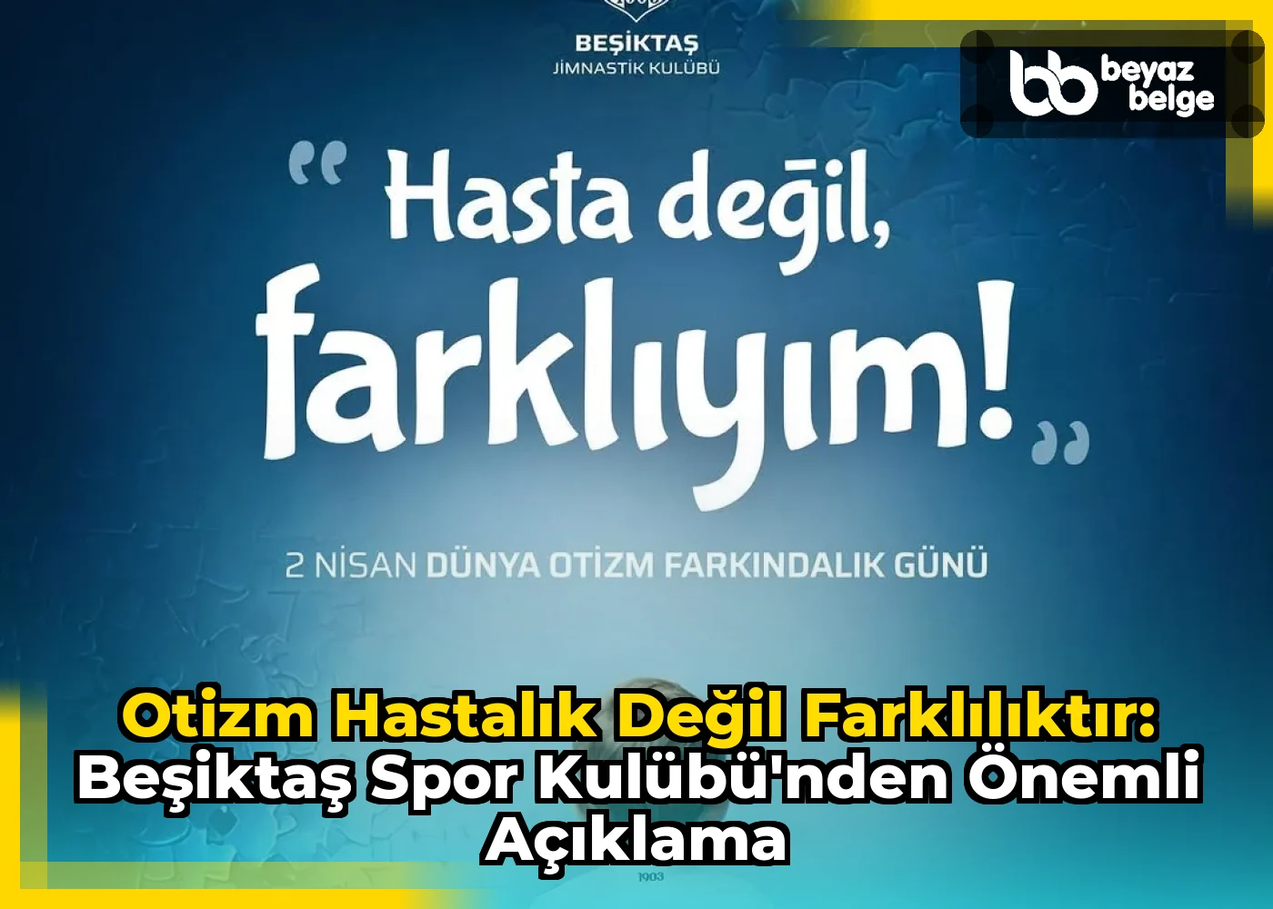 Otizm Hastalık Değil Farklılıktır: Beşiktaş Spor Kulübü'nden Önemli Açıklama