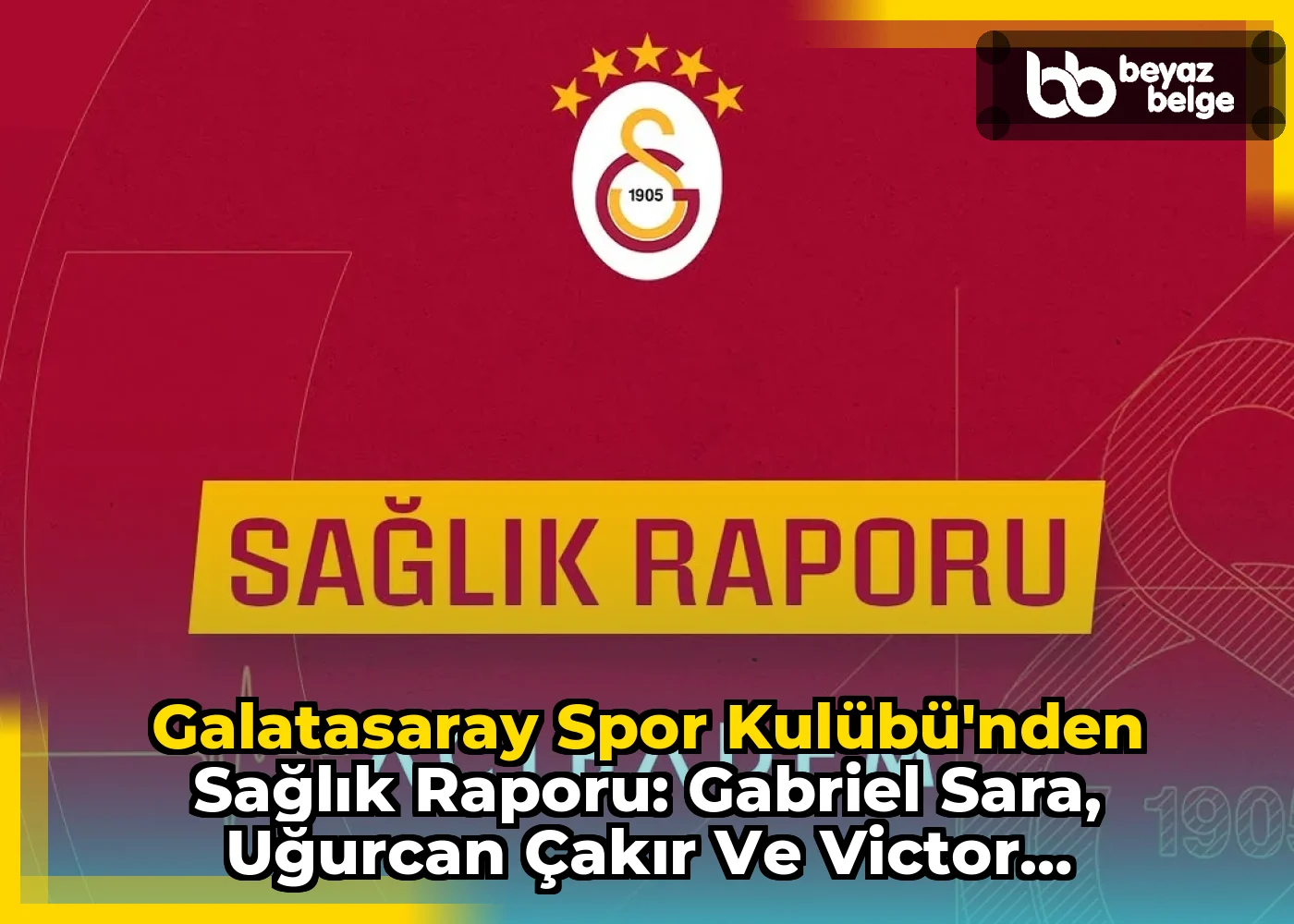 Galatasaray Spor Kulübü'nden Sağlık Raporu: Gabriel Sara, Uğurcan Çakır ve Victor Osimhen'den Son Durumlar