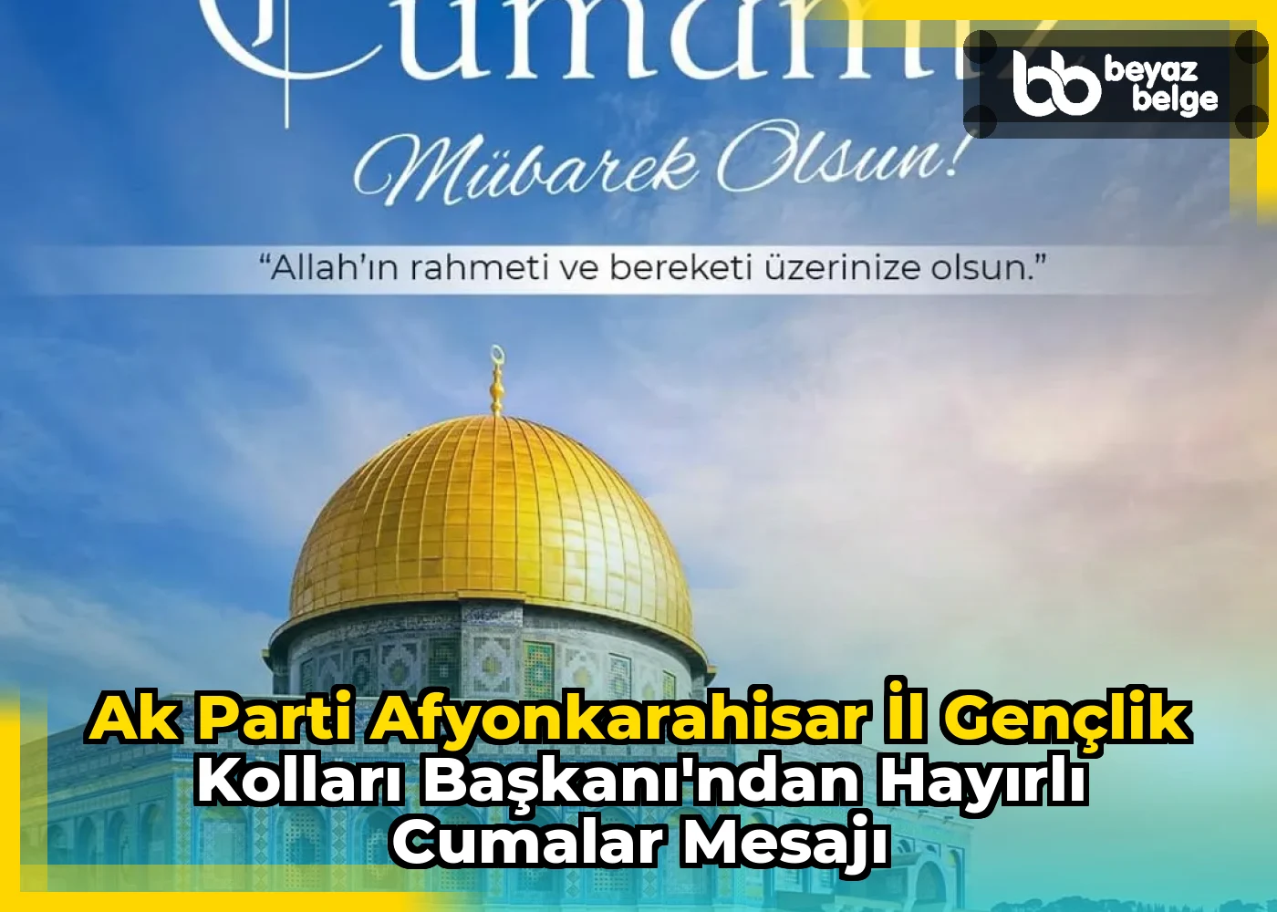 Ak Parti Afyonkarahisar İl Gençlik Kolları Başkanı'ndan Hayırlı Cumalar Mesajı