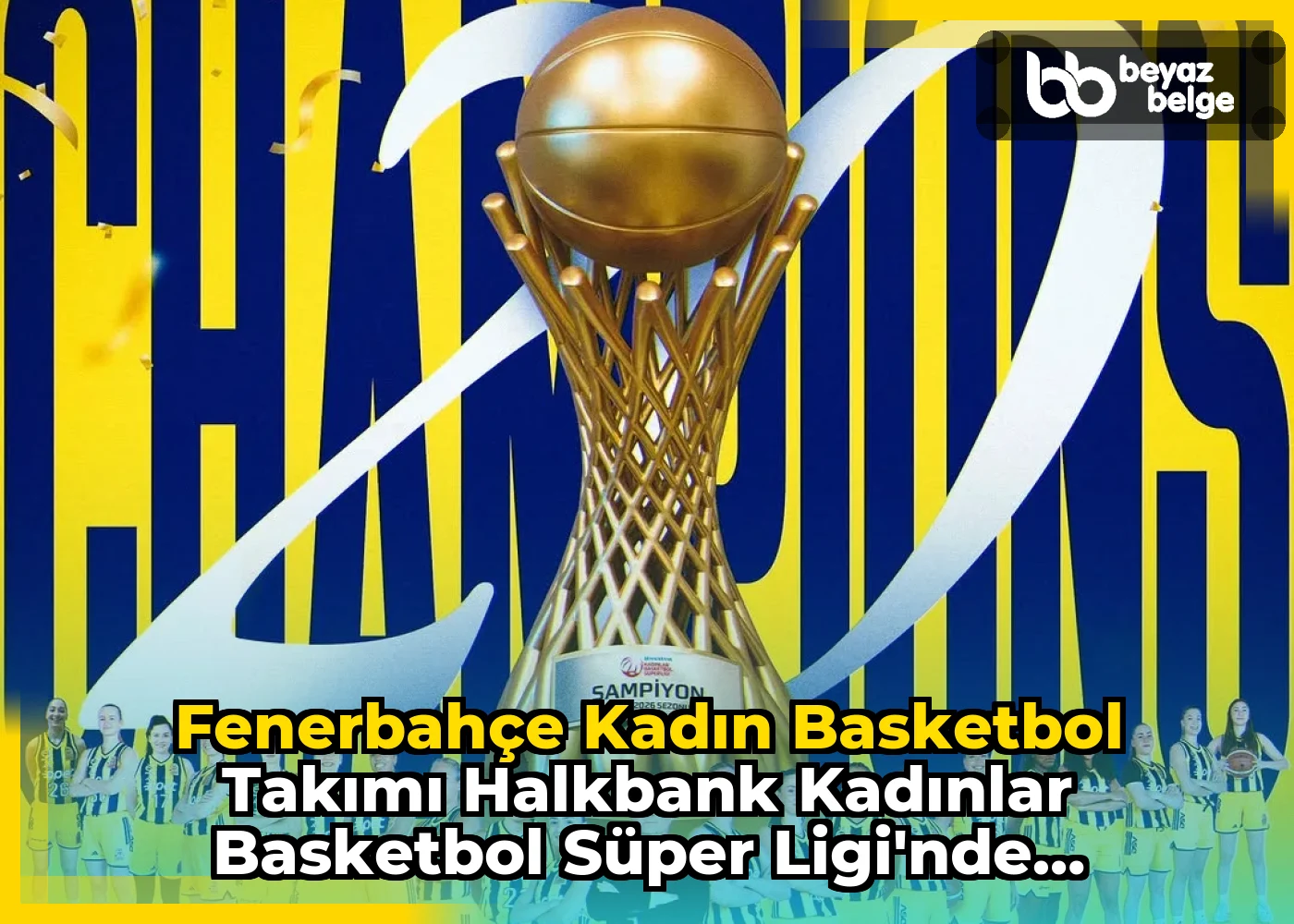 Fenerbahçe Kadın Basketbol Takımı Halkbank Kadınlar Basketbol Süper Ligi'nde Şampiyon Oldu