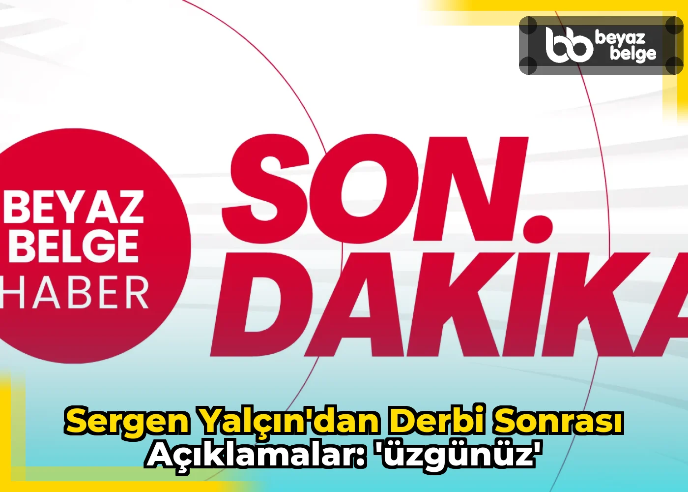 Sergen Yalçın'dan Derbi Sonrası Açıklamalar: 'Üzgünüz'