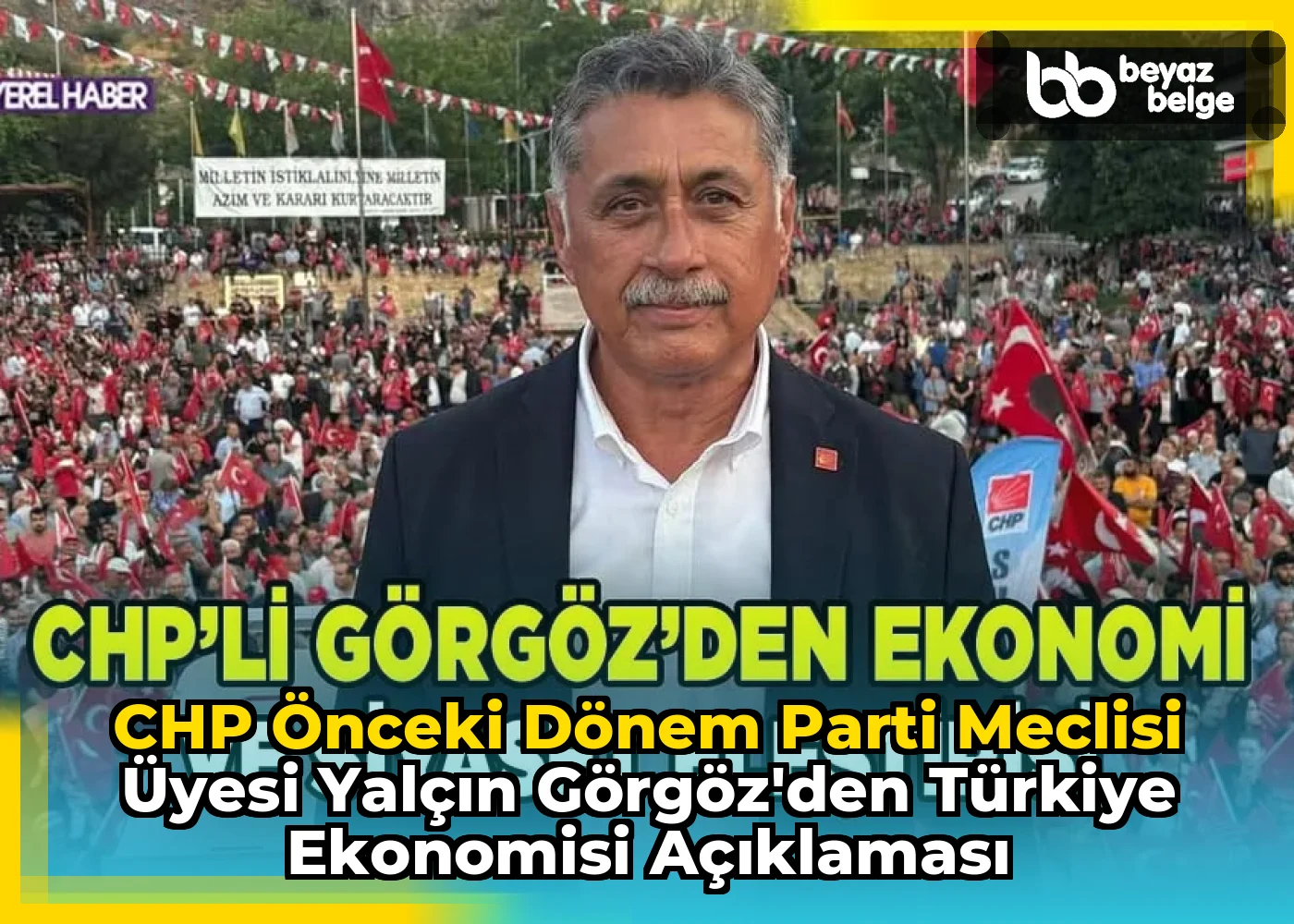 CHP Önceki Dönem Parti Meclisi Üyesi Yalçın Görgöz'den Türkiye Ekonomisi Açıklaması