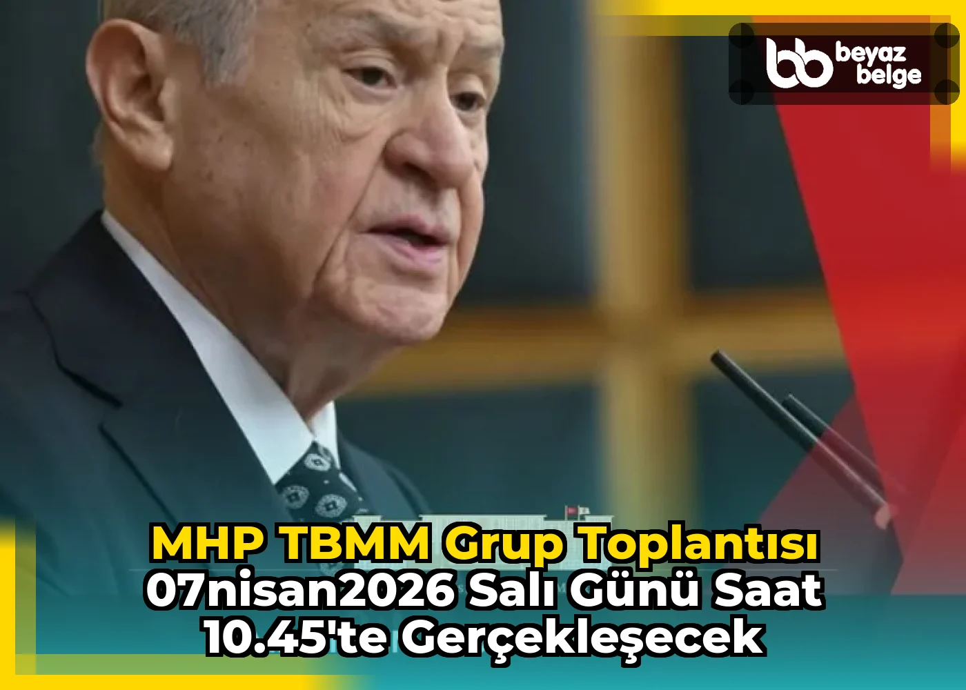 MHP TBMM Grup Toplantısı 07Nisan2026 Salı Günü Saat 10.45’te Gerçekleşecek
