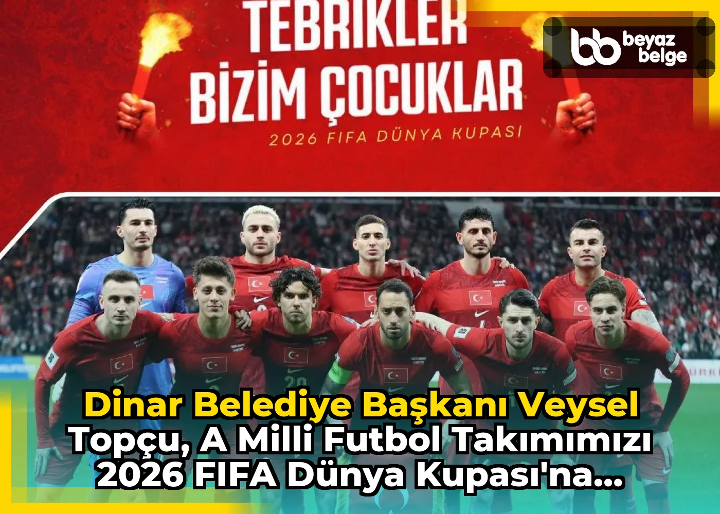 Dinar Belediye Başkanı Veysel Topçu, A Milli Futbol Takımımızı 2026 FIFA Dünya Kupası'na Katılmaları Nedeniyle Tebrik Etti
