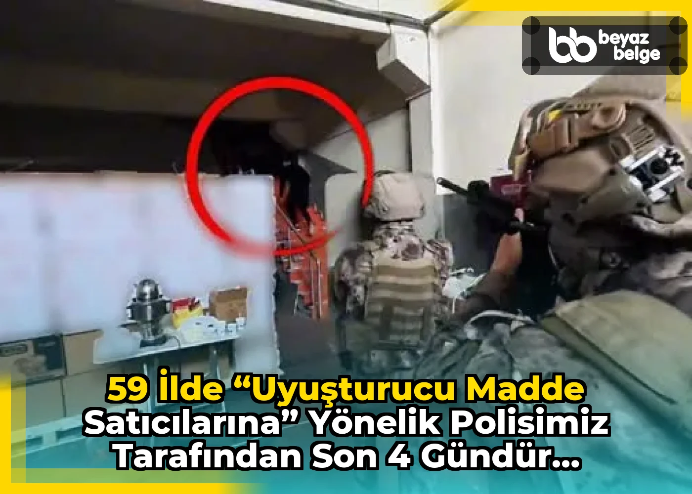59 ilde “Uyuşturucu Madde Satıcılarına” yönelik Polisimiz tarafından son 4 gündür düzenlenen operasyonlarda;