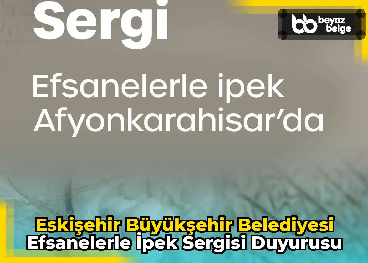 Eskişehir Büyükşehir Belediyesi Efsanelerle İpek Sergisi Duyurusu