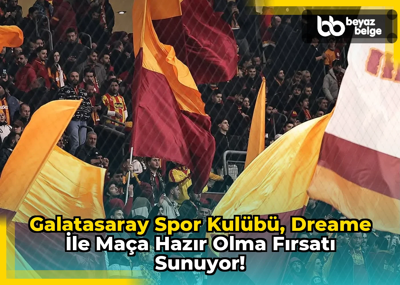 Galatasaray Spor Kulübü, Dreame ile Maça Hazır Olma Fırsatı Sunuyor!