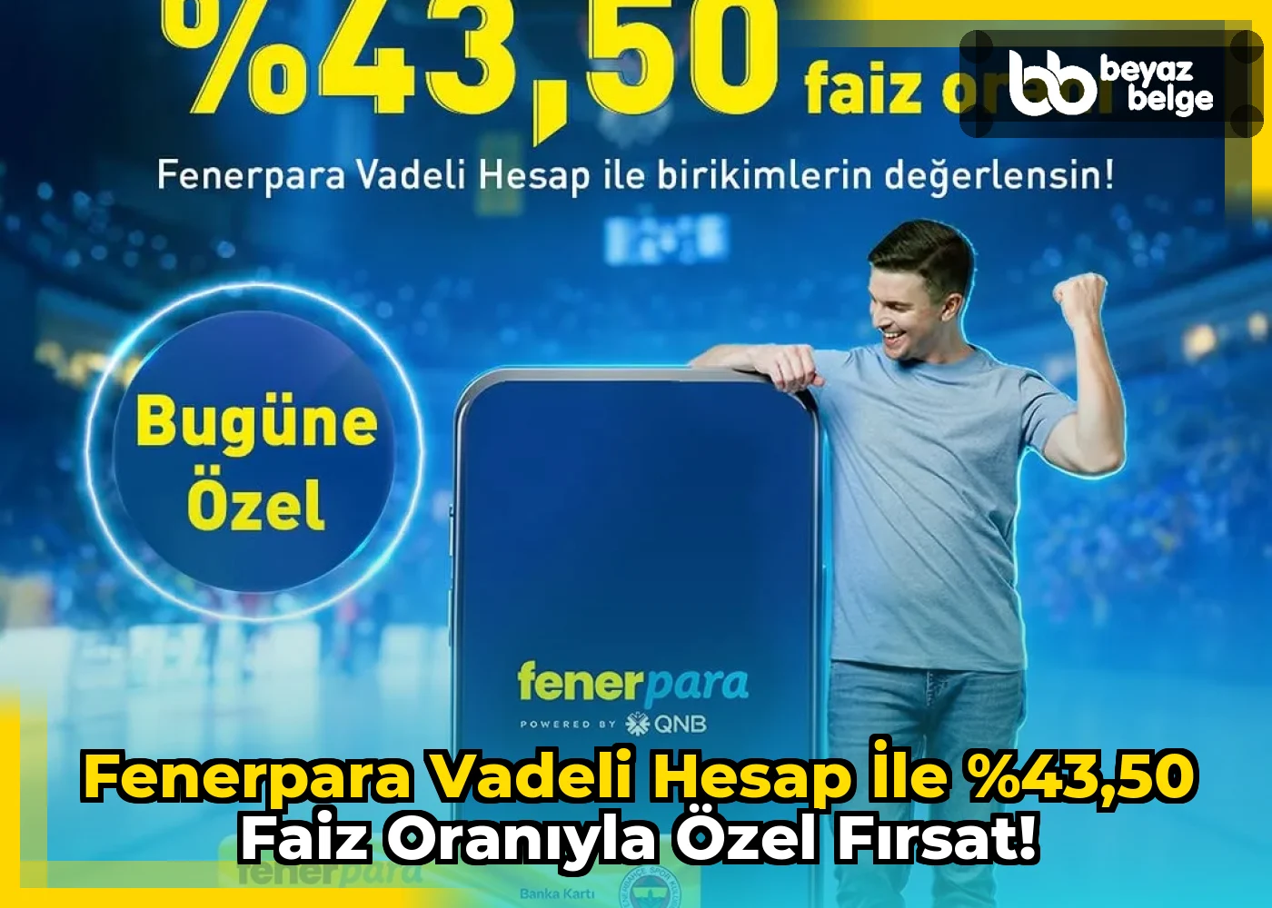 Fenerpara Vadeli Hesap ile %43,50 Faiz Oranıyla Özel Fırsat!