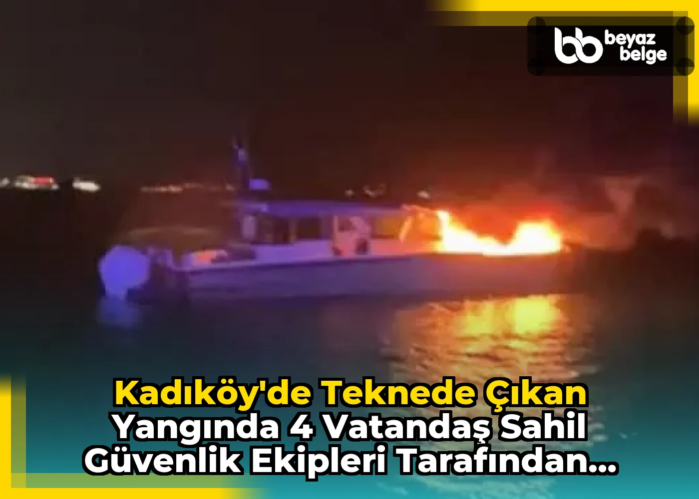 Kadıköy'de Teknede Çıkan Yangında 4 Vatandaş Sahil Güvenlik Ekipleri Tarafından Kurtarıldı