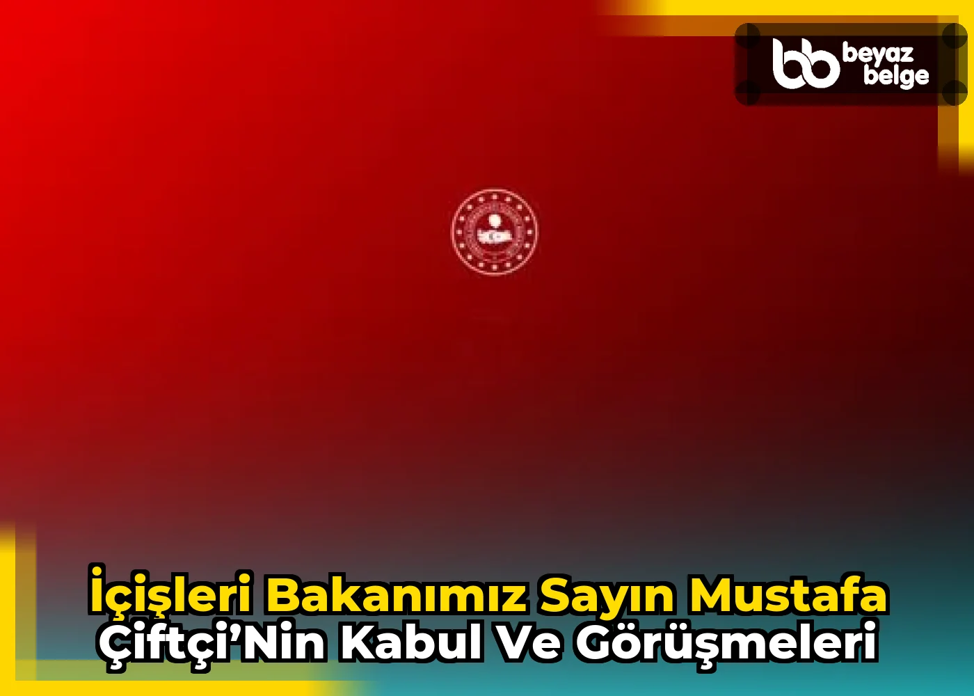 İçişleri Bakanımız Sayın Mustafa Çiftçi’nin Kabul ve Görüşmeleri