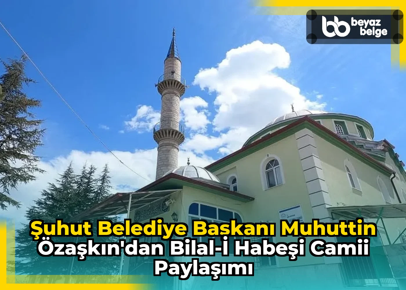 Şuhut Belediye Başkanı Muhuttin Özaşkın'dan Bilal-i Habeşi Camii Paylaşımı