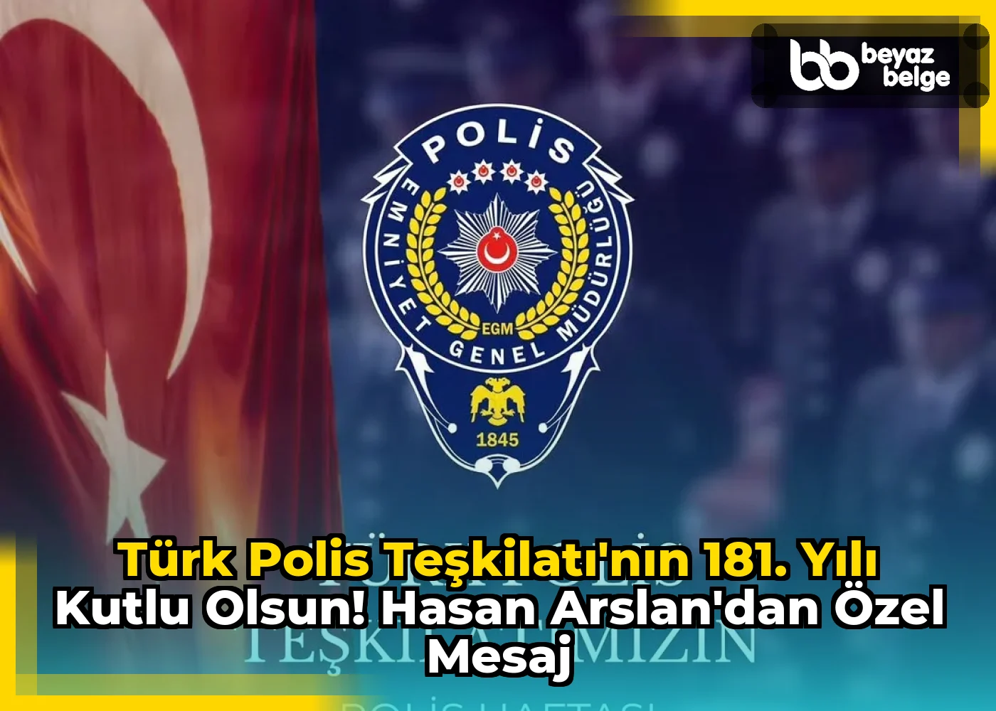 Türk Polis Teşkilatı'nın 181. Yılı Kutlu Olsun! Hasan Arslan'dan Özel Mesaj