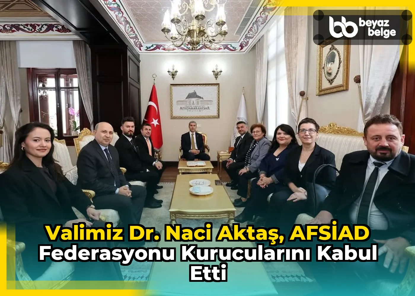 Valimiz Dr. Naci Aktaş, AFSİAD Federasyonu Kurucularını Kabul Etti