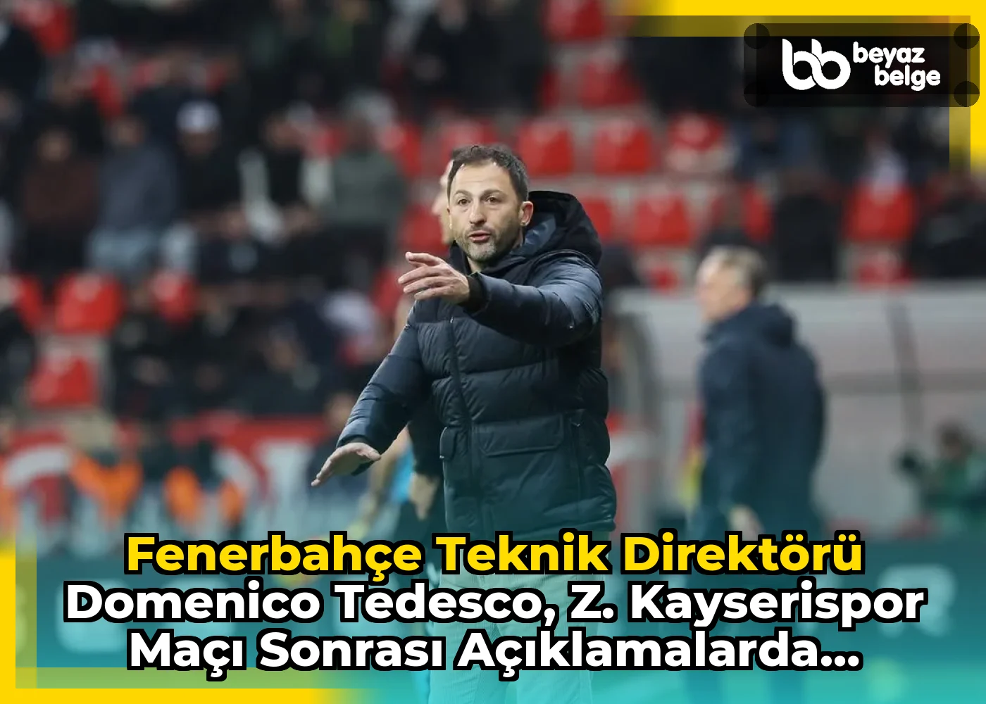 Fenerbahçe Teknik Direktörü Domenico Tedesco, Z. Kayserispor Maçı Sonrası Açıklamalarda Bulundu