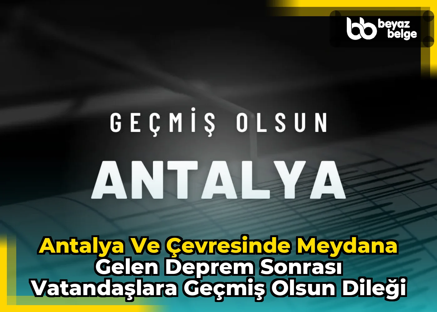 Antalya ve Çevresinde Meydana Gelen Deprem Sonrası Vatandaşlara Geçmiş Olsun Dileği