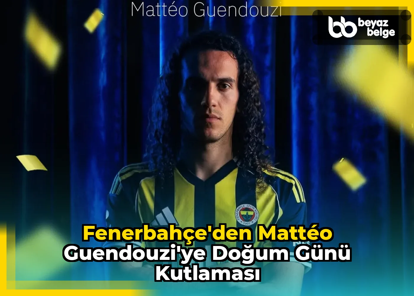Fenerbahçe'den Mattéo Guendouzi'ye Doğum Günü Kutlaması