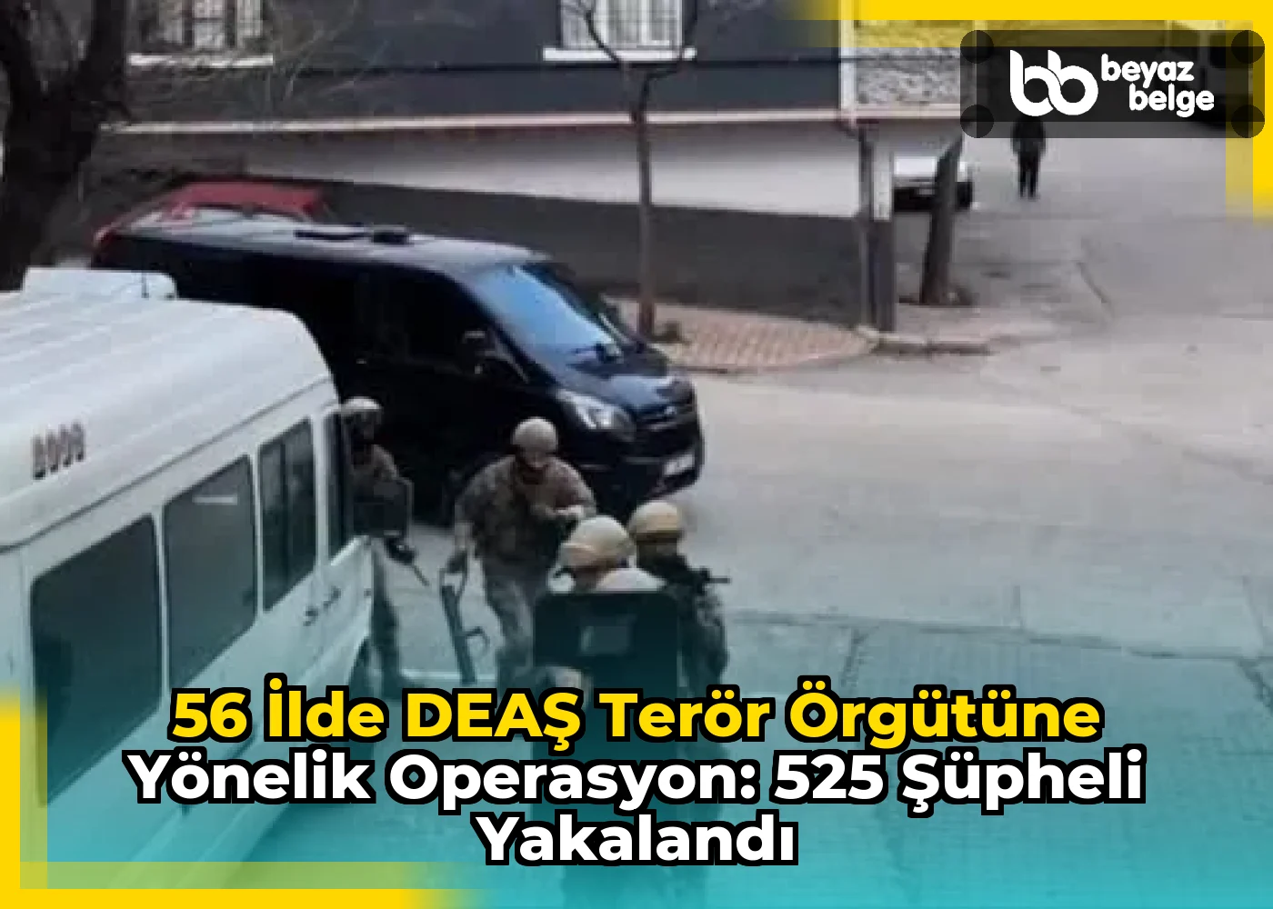 56 İlde DEAŞ Terör Örgütüne Yönelik Operasyon: 525 Şüpheli Yakalandı