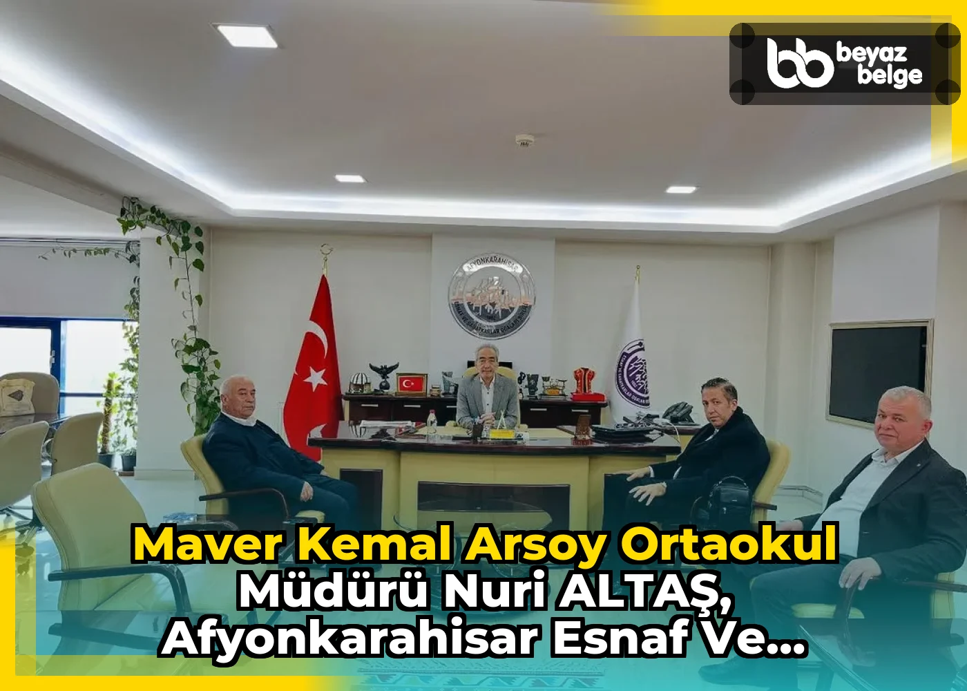 Maver Kemal Arsoy Ortaokul Müdürü Nuri ALTAŞ, Afyonkarahisar Esnaf ve Sanatkarlar Odaları Birliği Başkanıyla Buluştu