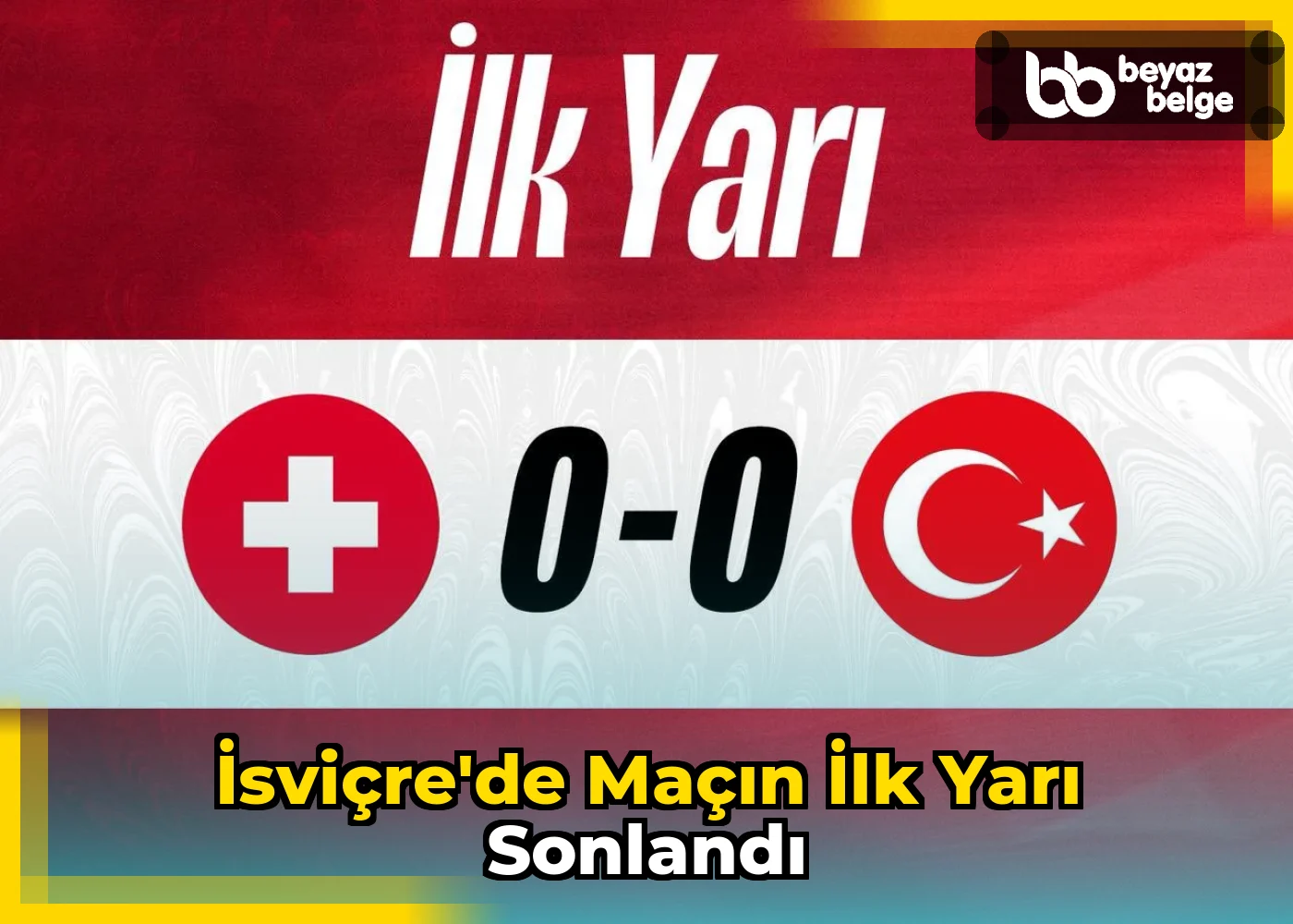 İsviçre'de Maçın İlk Yarı Sonlandı