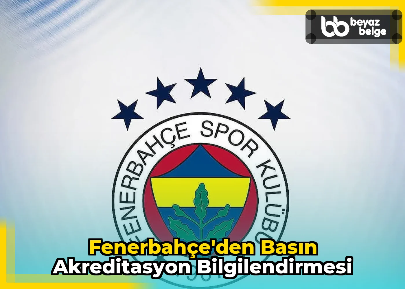 Fenerbahçe'den Basın Akreditasyon Bilgilendirmesi