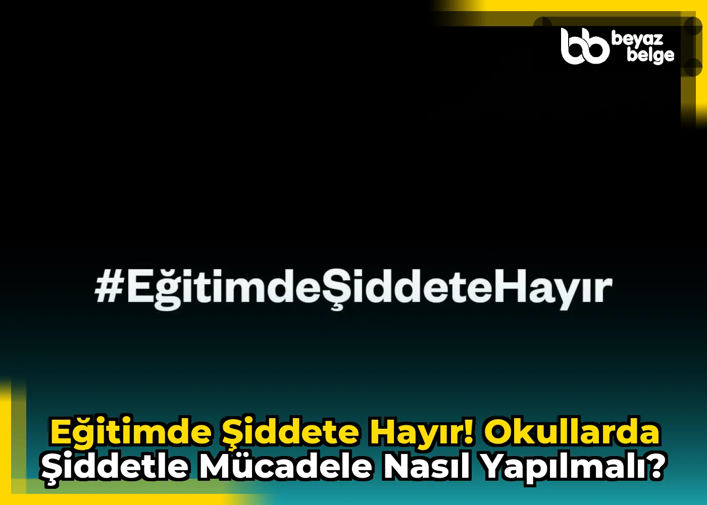 Eğitimde Şiddete Hayır! Okullarda Şiddetle Mücadele Nasıl Yapılmalı?