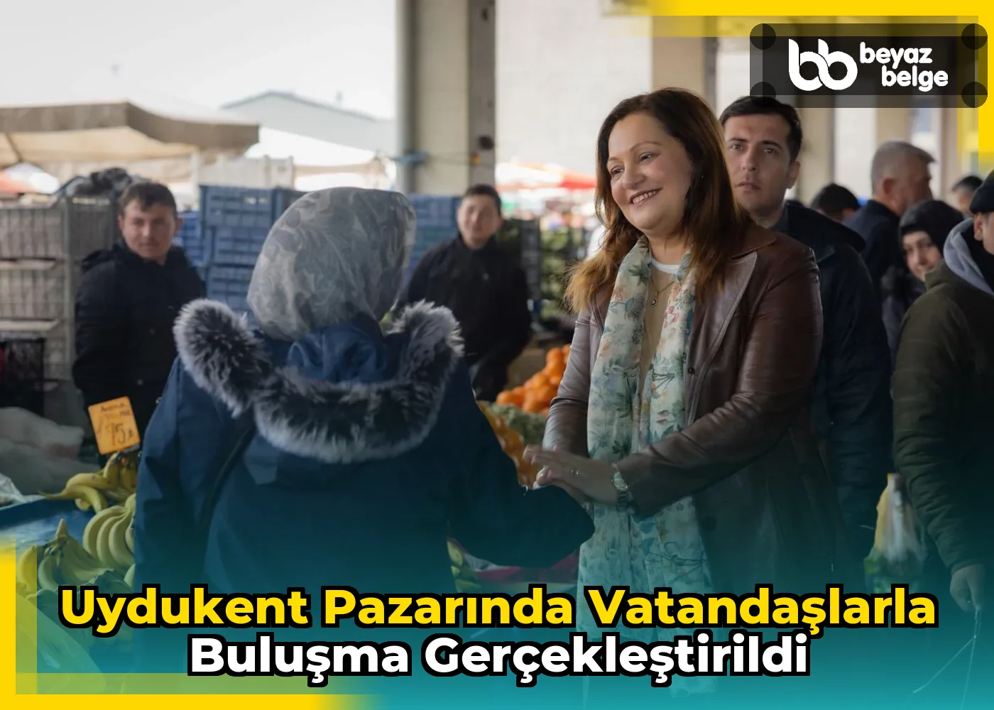 Uydukent Pazarında vatandaşlarla buluşma gerçekleştirildi