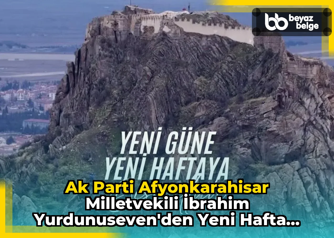Ak Parti Afyonkarahisar Milletvekili İbrahim Yurdunuseven'den Yeni Hafta Dileği