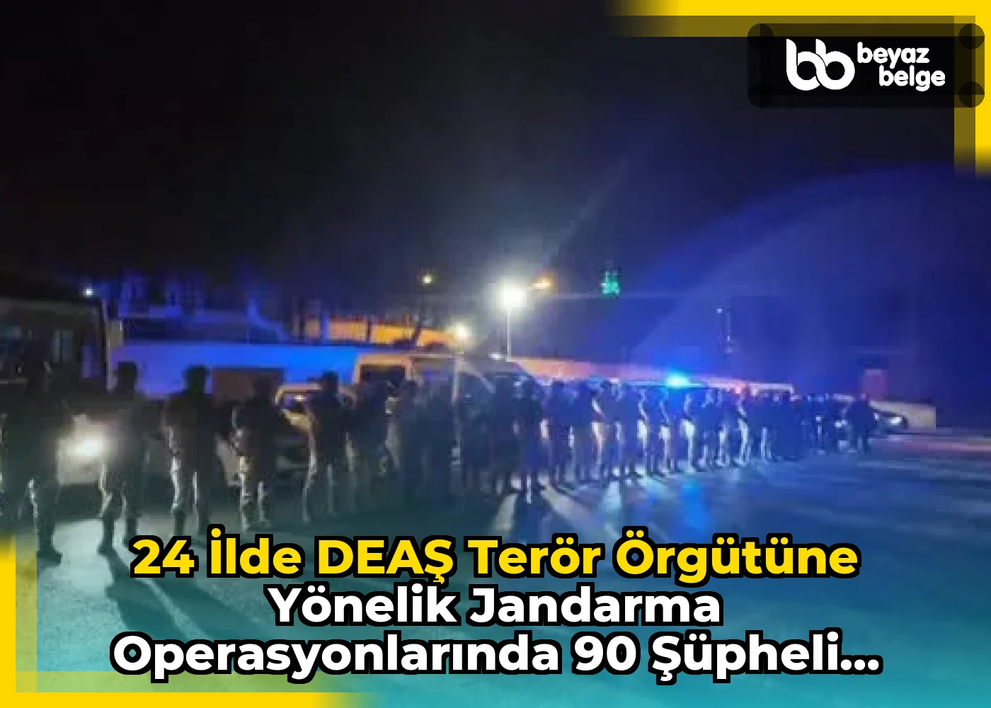 24 İlde DEAŞ Terör Örgütüne Yönelik Jandarma Operasyonlarında 90 Şüpheli Yakalandı
