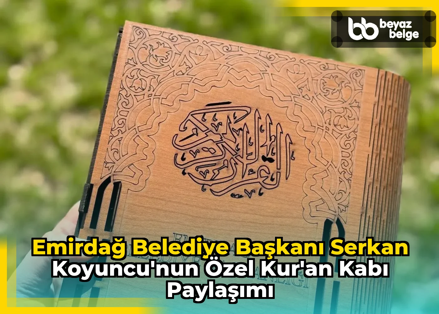 Emirdağ Belediye Başkanı Serkan Koyuncu'nun Özel Kur'an Kabı Paylaşımı