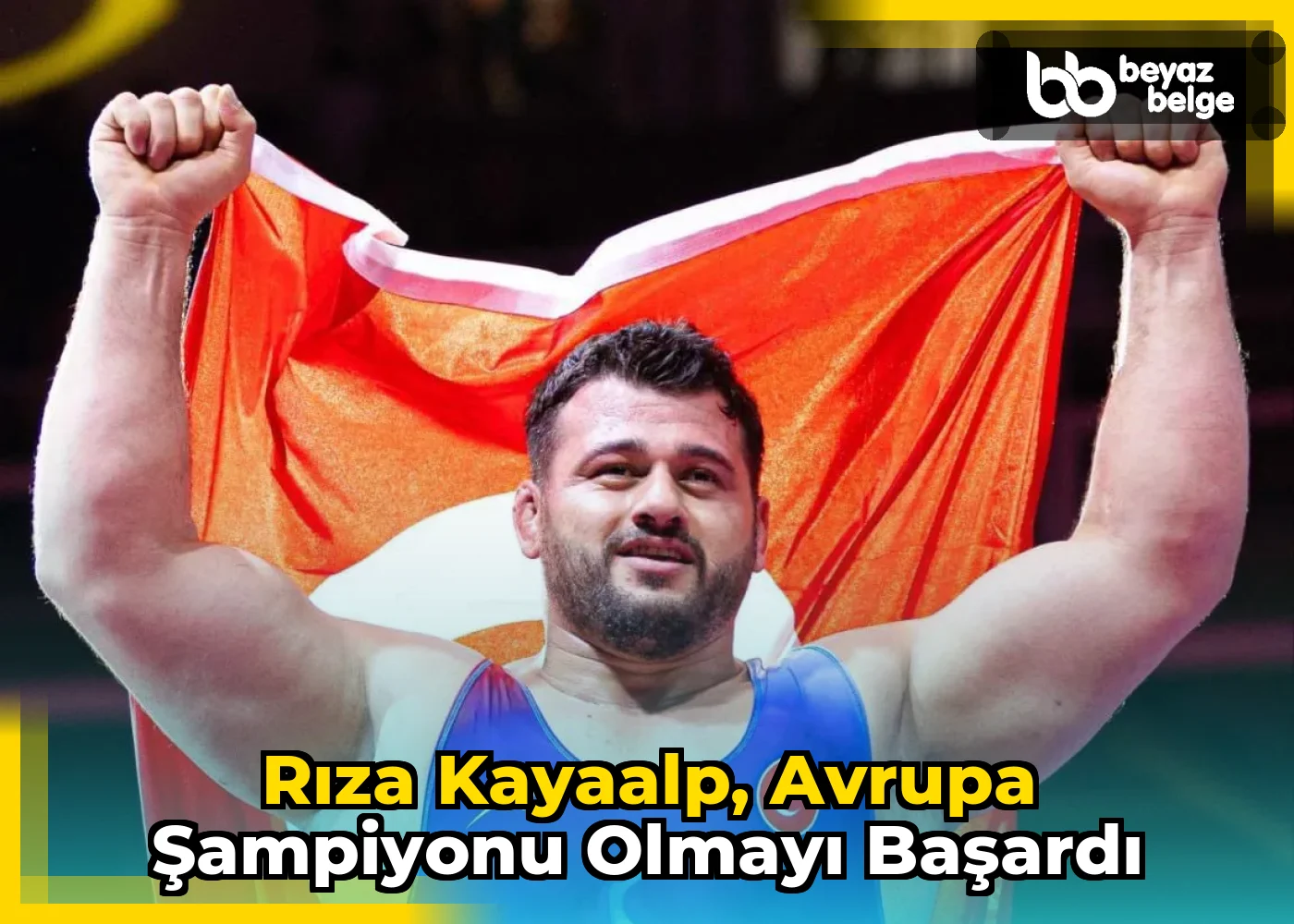 Rıza Kayaalp, Avrupa Şampiyonu Olmayı Başardı