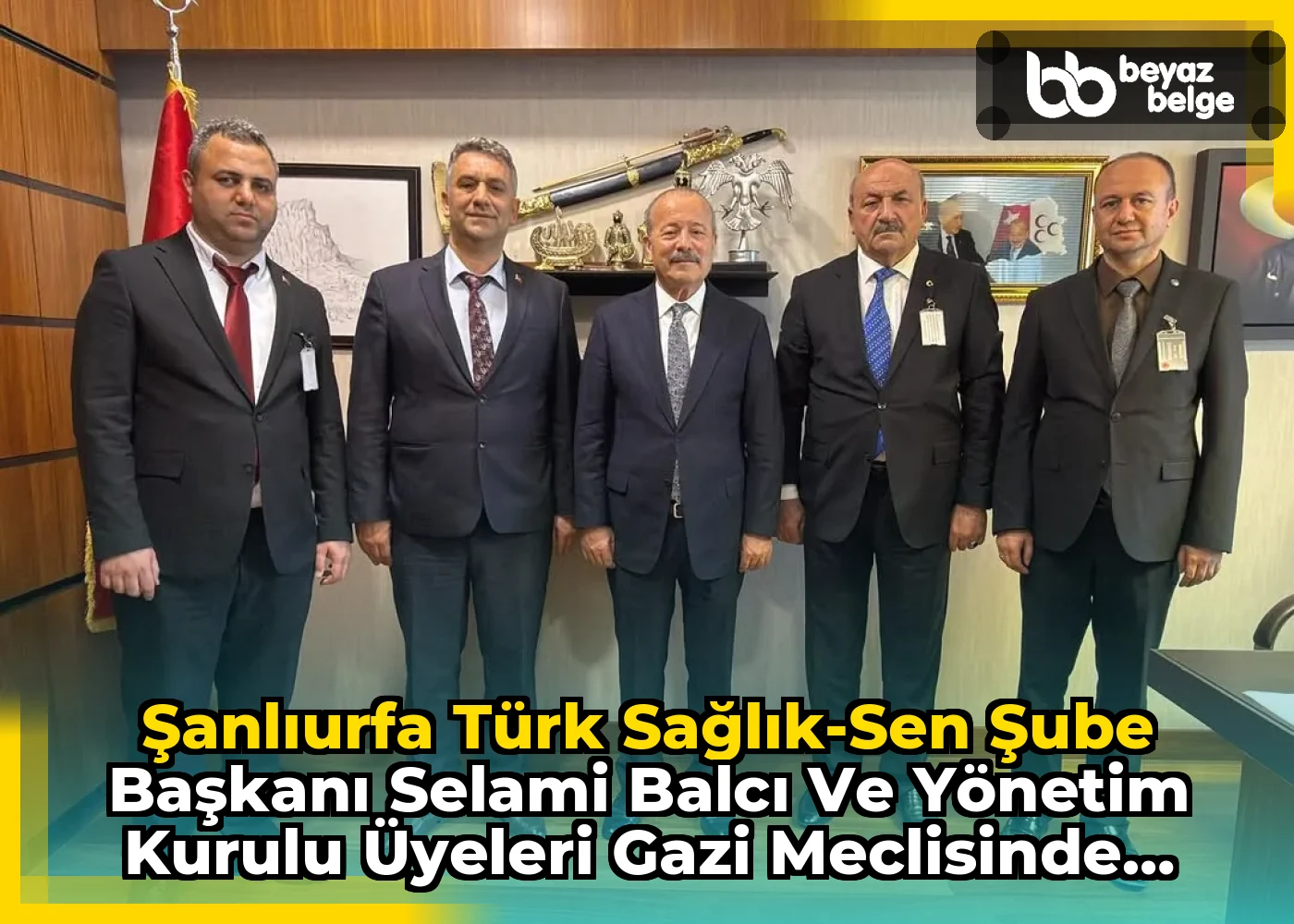 Şanlıurfa Türk Sağlık-Sen Şube Başkanı Selami Balcı ve Yönetim Kurulu Üyeleri Gazi Meclisinde Misafir Edildi